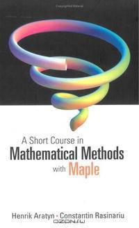 Short Course in Mathematical Methods With Maple.