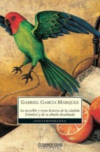 La increible y triste historia de la candida Erendira y de su abuela desalmada / The Incredible and Sad Story of the Candid Erendira and her heartless Grandmother