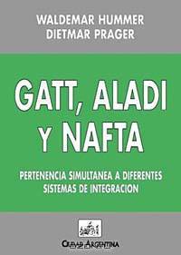GATT, Aldai y NAFTA: Pertenencia Simultanea A Diferentes Sistemas de Integracion