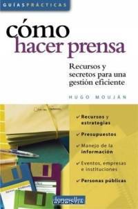 Como hacer prensa/How to write for the media: Recursos y secretos para una gestion eficiente/Resources & secrets for efficient steps