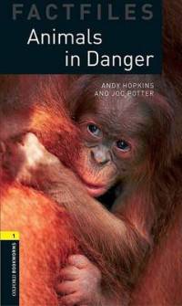 Oxford Bookworms Library Factfiles. Stage 1. Animals In Danger