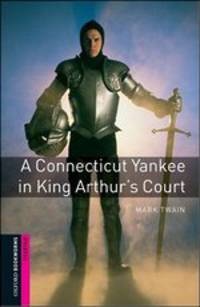 Oxford Bookworms Library. Starter Stage. A Connecticut Yankee in King Arthur's Court