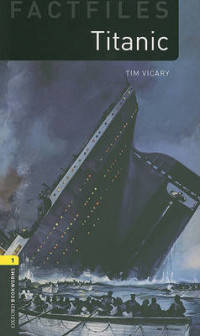 Oxford Bookworms Library Factfiles. Stage 1. Titanic