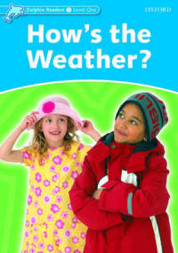Dolphin Readers. Level 1. How's The Weather?