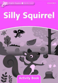 Dolphin Readers Starter Level. Silly Squirrel. Activity Book