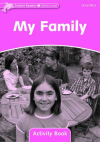 Dolphin Readers Starter Level. My Family. Activity Book