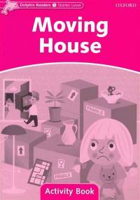 Dolphin Readers Starter Level. Moving House. Activity Book