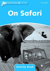 Dolphin Readers. Level 1. On Safari. Activity Book