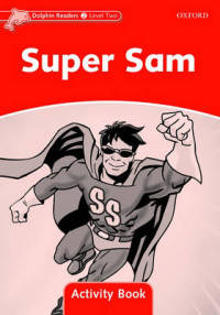 Dolphin Readers. Level 2. Super Sam. Activity Book
