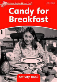 Dolphin Readers. Level 2. Candy For Breakfast. Activity Book