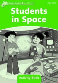 Dolphin Readers. Level 3. Students In Space. Activity Book