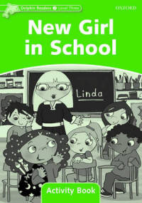 Dolphin Readers. Level 3. New Girl In School. Activity Book