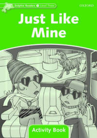 Dolphin Readers. Level 3. Just Like Mine. Activity Book