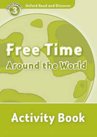 Oxford Read And Discover 3. Free Time Around World. Activity Book