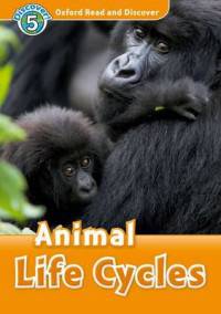 Oxford Read And Discover 5. Animal Life Cycles