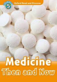 Oxford Read And Discover 5. Medicine Then And Now