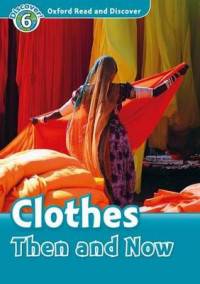 Oxford Read And Discover 6. Clothes Then And Now