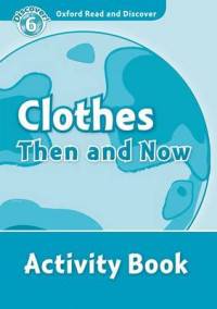 Oxford Read And Discover 6. Clothes Then And Now. Activity Book