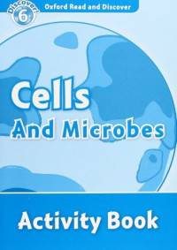 Oxford Read And Discover 6. Cells And Microbes. Activity Book