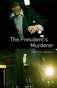 Oxford Bookworms Library. Stage 1. President's Murderer