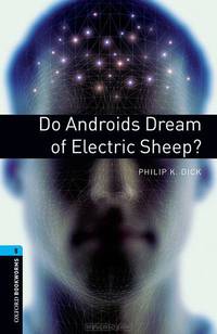 Oxford Bookworms Library. Stage 5. Do Androids Dream Of Elect Sh?