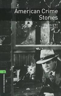 Oxford Bookworms Library. Stage 6. American Crime Stories