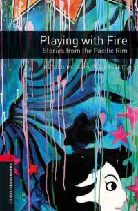 Oxford Bookworms Library. Stage 3. Playing With Fire