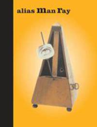 Alias Man Ray: The Art of Reinvention
