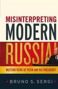 Misinterpreting Modern Russia: Western Views of Putin and His Presidency