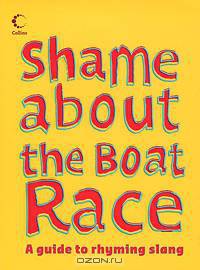 Shame about the Boat Race: A Guide to Rhyming Slang