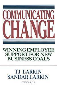 Communicating Change: Winning Employee Support for New Business Goals