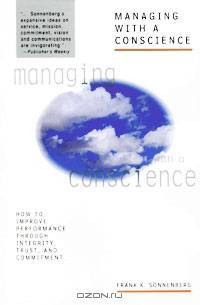 Managing with a Conscience: How to Improve Performance Through Integrity, Trust, and Commitment