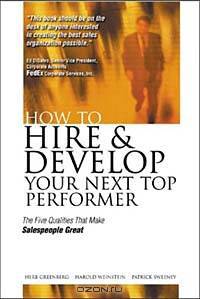 How to Hire and Develop Your Next Top Performer: The Five Qualities That Make Salespeople Great