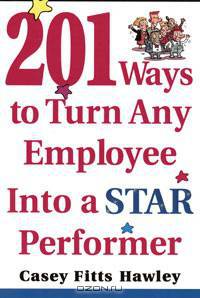 201 Ways to Turn Any Employee Into a Star Performer