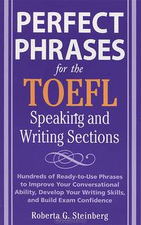 Perfect Phrases for the TOEFL. Speaking and Writing Sections