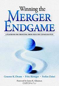 Winning the Merger Endgame: A Playbook for Profiting from Industry Consolidation