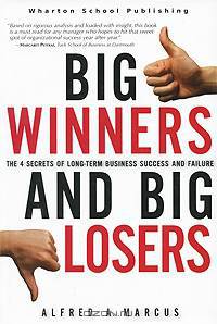 Big Winners and Big Losers: The 4 Secrets of Long-Term Business Success and Failure