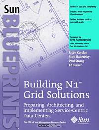 Building N1 Grid Solutions: Preparing, Architecting, and Implementing Service-Centric Data Centers