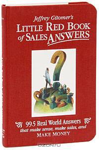 Little Red Book of Sales Answers: 99.5 Real World Answers That Make Sense, Make Sales, and Make Money