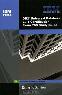 DB2 Universal Database V8.1 Certification Exam 703 Study Guide