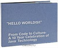Hello World(s)! From Code to Culture: A 10 Year Celebration of Java Technology