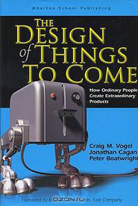 The Design of Things to Come: How Ordinary People Create Extraordinary Products
