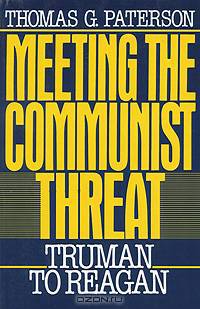 Meeting the Communist Threat: Truman to Reagan
