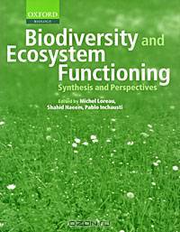 Biodiversity and Ecosystem Functioning: Synthesis and Perspectives