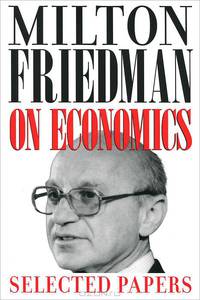 Milton Friedman on Economics: Selected Papers