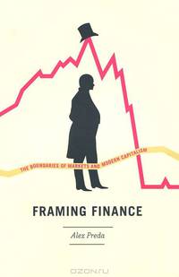 Framing Finance: The Boundaries of Markets and Modern Capitalism