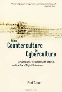 From Counterculture to Cyberculture: Stewart Brand, the Whole Earth Network, and the Rise of Digital Utopianism
