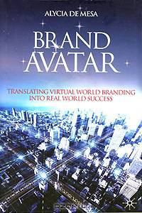 Brand Avatar: Translating Virtual World Branding into Real World Success