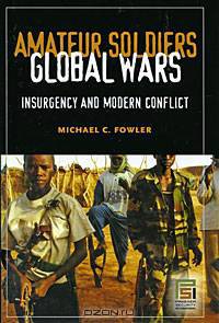 Amateur Soldiers, Global Wars: Insurgency and Modern Conflict