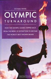 Olympic Turnaround: How the Olympic Games Stepped Back from the Brink of Extinction to Become the World